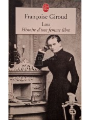 Francoise Giroud - Lou - Histoire d&amp;amp;#039;une femme libre (Editia: 2002) foto