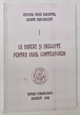 CU DURERE SI DRAGOSTE PENTRU OMUL CONTEMPORAN , VOLUMUL I de CUVIOSUL PAISIE AGHIORITUL , 2022 *COTOR INTARIT CU SCOCI foto