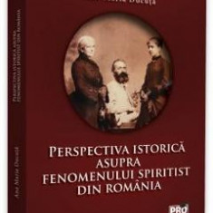 Perspectiva istorica asupra fenomenului spiritist din Romania - Ana Maria Ducuta