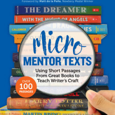 Micro Mentor Texts: Using Short Passages from Great Books to Teach Writer's Craft