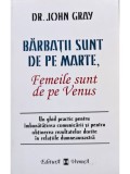 John Gray - Barbatii sunt de pe Marte, femeile sunt de pe Venus (Editia: 1998)