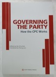GOVERNING THE PARTY , HOW THE CPC WORKS , edited by XIE CHUNTAO , 2017