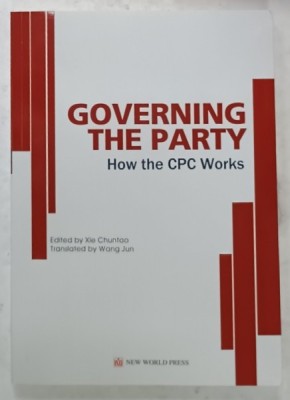 GOVERNING THE PARTY , HOW THE CPC WORKS , edited by XIE CHUNTAO , 2017 foto