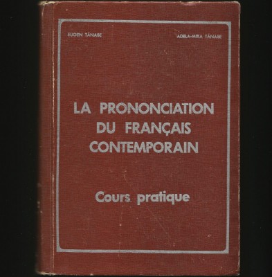 LA PRONONCIATION DE FRANCAIS CONTEMPORAIN - COURS PRATIQUE - EUGEN TĂNASE foto