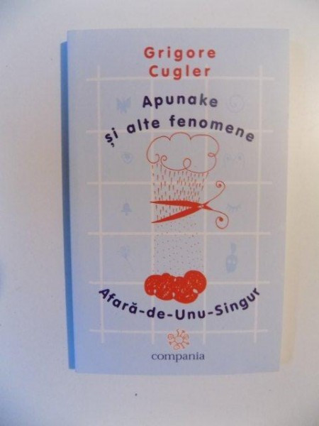 APUNAKE SI ALTE FENOMENE , AFARA - DE - UNU - SINFUR de GRIGORE CUGLER , 2005