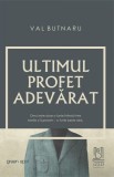 Ultimul profet adevărat - Val Butnaru - Editura Lebada Neagra