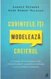 Cuvintele iti modeleaza creierul - Andrew Newberg, Mark Robert Waldman - Curtea Veche