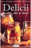 Delicii in otet, ulei si alcool - Eva Aufreiter, Bernadette Baumgartner, Birgit Hauer