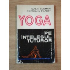 YOGA PE INTELESUL TUTUROR de GALIN LUDMILA , ROPCEANU FILARET , 1976