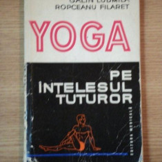 YOGA PE INTELESUL TUTUROR de GALIN LUDMILA , ROPCEANU FILARET , 1976
