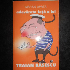 Marius Oprea - Adevarata fata a lui Traian Basescu (2012)