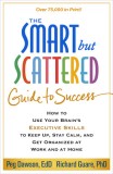 The Smart But Scattered Guide to Success: How to Use Your Brain&#039;s Executive Skills to Keep Up, Stay Calm, and Get Organized at Work and at Home