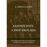 Jogfoszt&aacute;st&oacute;l a zsid&oacute; iskol&aacute;kig - Fajv&eacute;delem &eacute;s oktat&aacute;spolitika a fasiszta Olaszorsz&aacute;gban - K. Farkas Claudia