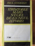 Str&acirc;mtorile Mării Negre de-a Lungul Istoriei - Paul Gogeanu, 1966, Editura Politică, Carte Istorie, Limba Rom&acirc;nă
