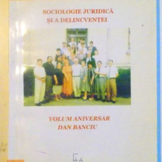 Sociologie juridică și a delincvenței. Volum aniversar Dan Banciu