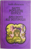 Sapte povestiri gotice. Anecdote ale destinului &ndash; Isak Dinesen