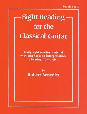 Sight Reading for the Classical Guitar, Level I-III: Daily Sight Reading Material with Emphasis on Interpretation, Phrasing, Form, and More