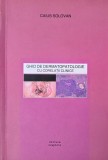 Ghid Dermatopatologie cu Corelatii Clinice - Caius Solovan - Carte Medicala Specializata Dermatologie