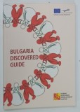BULGARIA DISCOVERED GUIDE , 2011 * TEXT IN LIMBA ENGLEZA , FORMAT REDUS
