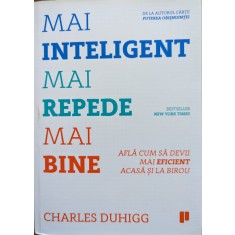 Mai Inteligent Mai Repede Mai Bine - Charles Duhigg , G482