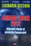 Zecharia Sitchin - Armaghedon 2012: Sfarsitul Zilelor si Profetiile Inapoierii | Aldo Press, 2011, Ezoterism