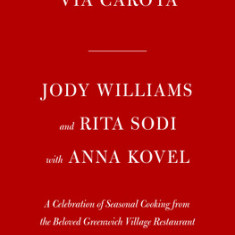 Via Carota: A Celebration of Seasonal Cooking from the Beloved Greenwich Village Restaurant: A Cookbook