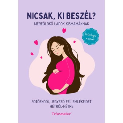 Nicsak, ki besz&amp;eacute;l? - M&amp;eacute;rf&amp;ouml;ldkő lapok kismam&amp;aacute;knak - Fot&amp;oacute;zkodj, jegyezd fel eml&amp;eacute;keidet h&amp;eacute;tről-h&amp;eacute;tre foto