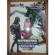 Matematica: Exercitii, probleme si teste clasa a 7-a - Monica Topana, Mihaela Diaconu