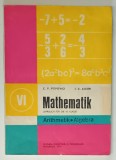 MATHEMATIK , LEHRBUCH FUR DIE VI . KLASSE , ARITHMETIK / ALGEBRA von C.P. POPOVICI und I.C. LIGOR , TEXT IN LIMBA GERMANA , 1979