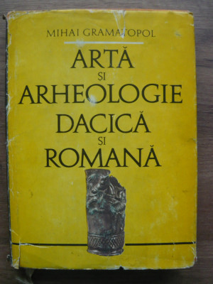 MIHAI GRAMATOPOL - ARTA SI ARHEOLOGIE DACICA SI ROMANA - 1982 foto