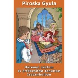 H&aacute;remet n&eacute;ztem &eacute;s &eacute;rt&eacute;kes&iacute;t&eacute;st tanultam Isztambulban - Piroska Gyula