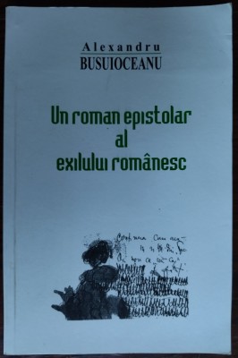 ALEXANDRU BUSUIOCEANU-UN ROMAN EPISTOLAR AL EXILULUI/VOL.1/CORESPONDENTA 1942-50 foto