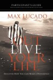 Outlive Your Life Participant's Guide: Discover How You Can Make a Difference