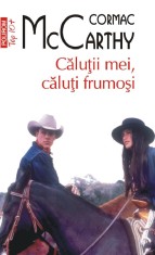 Calutii Mei, Caluti Frumosi Top 10+ Nr 692, Cormac Mccarthy - Editura Polirom