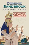 Aventuri &icirc;n timp. Cleopatra