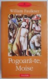Carte Beletristica Pogoara-te, Moise de William Faulkner