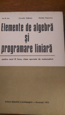 Elemente de algebra si programare liniara speciala matematica an III 1973 foto