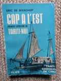 Cap a L est. Premiere expedition du Tahiti-Nui - Eric de Bisschop