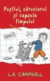 Puștiul, căruciorul și capsula timpului - Hardcover - L.A. Campbell - RAO