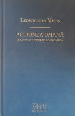 LUDWIG VON MISES - ACTIUNEA UMANA: TRATAT DE TEORIE ECONOMICA foto