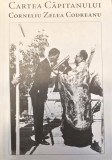 CARTEA CAPITANULUI CORNELIU ZELEA CODREANU 2008 836 PAGINI FORMAT A4 CARTONATA SUPRACOPERTA MISCAREA LEGIONARA GARDA MUGUR VASILIU ELEODORUS ENACHESCU