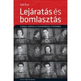 Lej&aacute;rat&aacute;s &eacute;s bomlaszt&aacute;s - Tud&oacute;sok, tan&aacute;rok a titkosrendőrs&eacute;g l&aacute;t&oacute;k&ouml;r&eacute;ben - Dr. G&aacute;l &Eacute;va