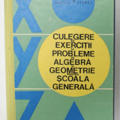 CULEGERE DE EXERCITII SI PROBLEME DE ALGEBRA SI GEOMETRIE PENTRU SCOALA GENERALA de ARIMESCU AURELIA si ARIMESCU VIOREL , 1988