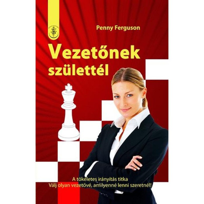 Vezetőnek sz&uuml;lett&eacute;l - A t&ouml;k&eacute;letes ir&aacute;ny&iacute;t&aacute;s titka - V&aacute;lj olyan vezetőv&eacute;, amilyenn&eacute; lenni szeretn&eacute;l! - Penny Ferguson