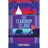 Carte straina in engleza: The Teardrop Island de Cherry Briggs - Calatorie in Sri Lanka, Ceylon, Explorare Victoriana