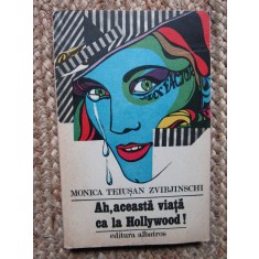 Ah, aceasta viata ca la Hollywood ! - Monica Teiusan Zvirjinschi,1985
