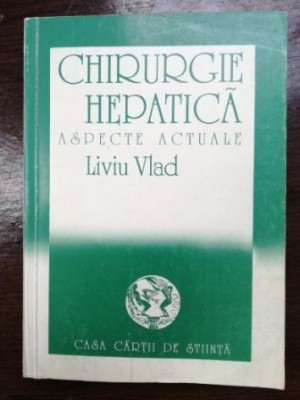 Chirurgie hepatica. Aspecte actuale- Liviu Vlad foto