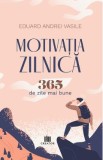 Motivatia zilnica. 365 de zile mai bune - Eduard Andrei Vasile