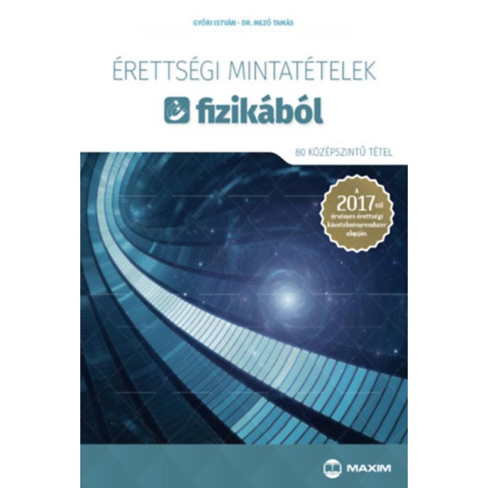 &Eacute;retts&eacute;gi mintat&eacute;telek fizik&aacute;b&oacute;l (80 k&ouml;z&eacute;pszintű t&eacute;tel) - A 2017-től &eacute;rv&eacute;nyes &eacute;retts&eacute;gi k&ouml;vetelm&eacute;nyrendszer alapj&aacute;n - Győri Istv&aacute;n