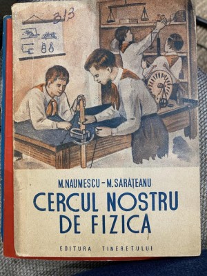 1951 Cercul nostru de fizica - M. Naumescu M. Sarateanu Ed. Tineretului foto